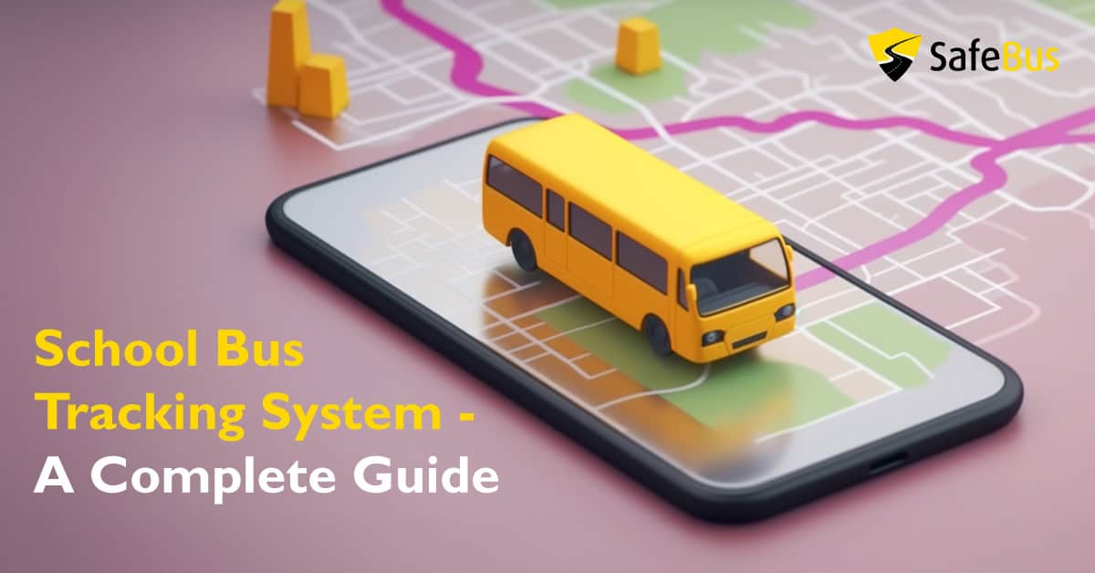 School Bus Tracking System Complete Guide | SafeBus